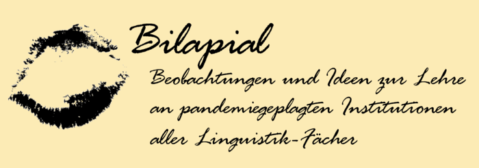 Bilapial: Beobachtungen und Ideen zur Lehere an pandemiegeplagten Institutionen aller Linguistik-Fächer